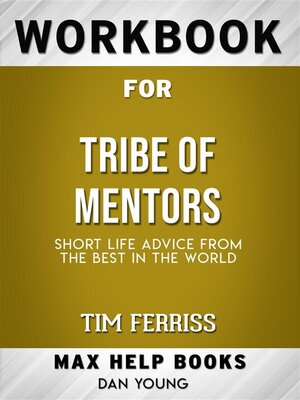 cover image of Workbook for Tribe of Mentors--Short Life Advice from the Best in the World by Timothy Ferriss (Max-Help Workbooks)